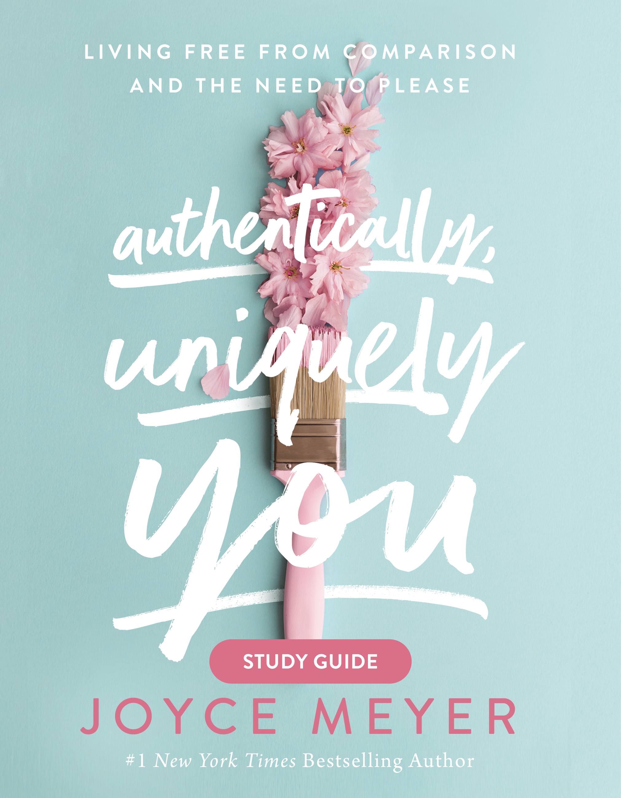 Authentically, Uniquely You (Study Guide): Living Free From Comparison and the Need to Please