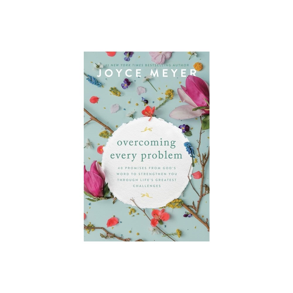 Overcoming Every Problem: 40 Promises from God's Word to Strengthen You Through Life's Greatest Challenges