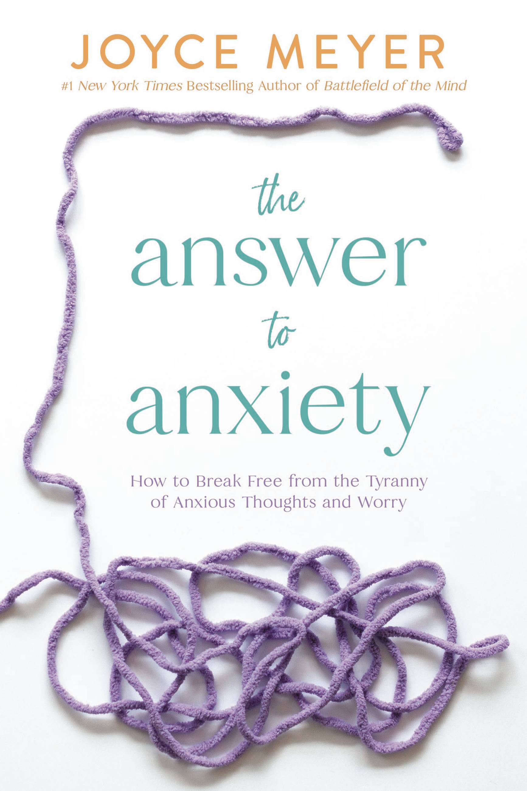 The Answer to Anxiety: How to Break Free From the Tyranny of Anxious Thoughts and Worry