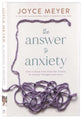 The Answer to Anxiety: How to Break Free From the Tyranny of Anxious Thoughts and Worry