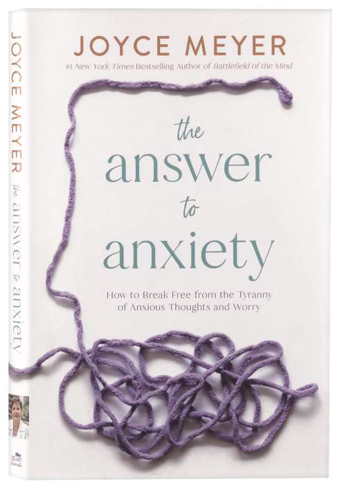 The Answer to Anxiety: How to Break Free from the Tyranny of Anxious Thoughts and Worry