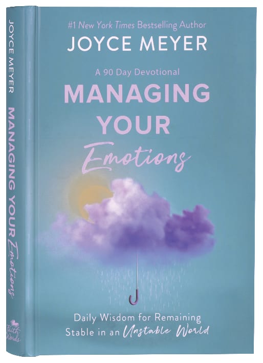 Managing Your Emotions: Daily Wisdom For Remaining Stable in An Unstable World, a 90 Day Devotional