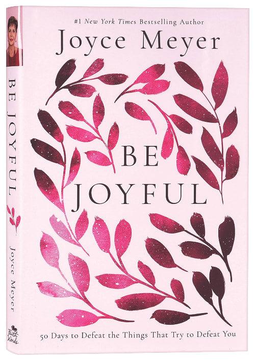 Be Joyful: 50 Days to Defeat the Things That Try to Defeat You