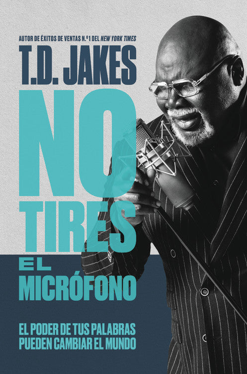 No Tires El Microfono: El Poder De Tus Palabras Pueden Cambiar El Mundo (Spanish)