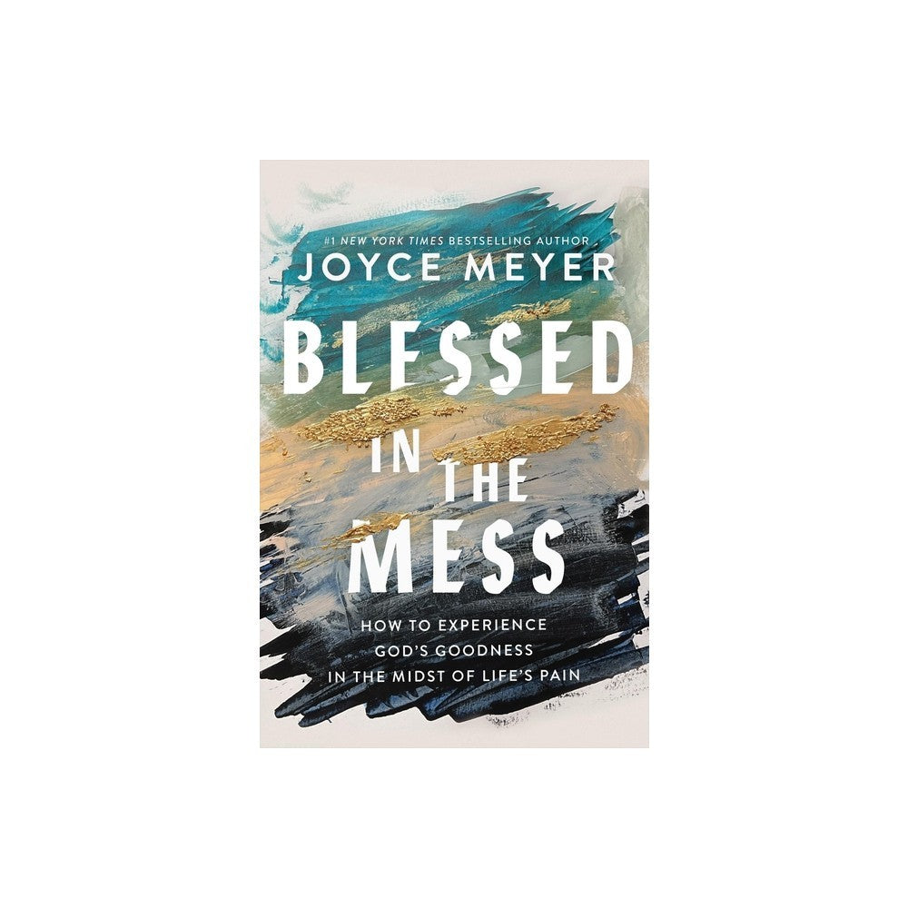 Blessed in the Mess: How to Experience God's Goodness in the Midst of Life's Pain