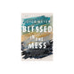 Blessed in the Mess: How to Experience God's Goodness in the Midst of Life's Pain
