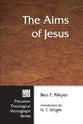 The Aims of Jesus (Princeton Theological Monograph Series)