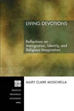 Living Devotions: Reflections on Immigration, Identity, and Religious Imagination (Princeton Theological Monograph Series)