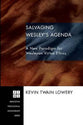 Salvaging Wesley's Agenda: A New Paradigm For Wesleyan Virtue Ethics (Princeton Theological Monograph Series)