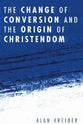 The Change of Conversion and the Origin of Christendom