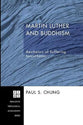 Martin Luther and Buddhism: Aesthetics of Suffering (Princeton Theological Monograph Series)