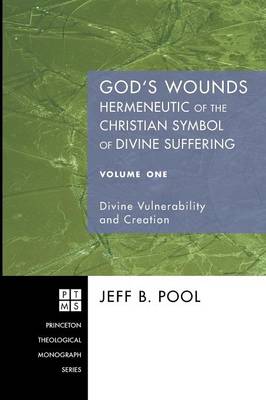 God's Wounds: Hermeneutic of the Christian Symbol of Divine Suffering (Volume 1) (Princeton Theological Monograph Series)