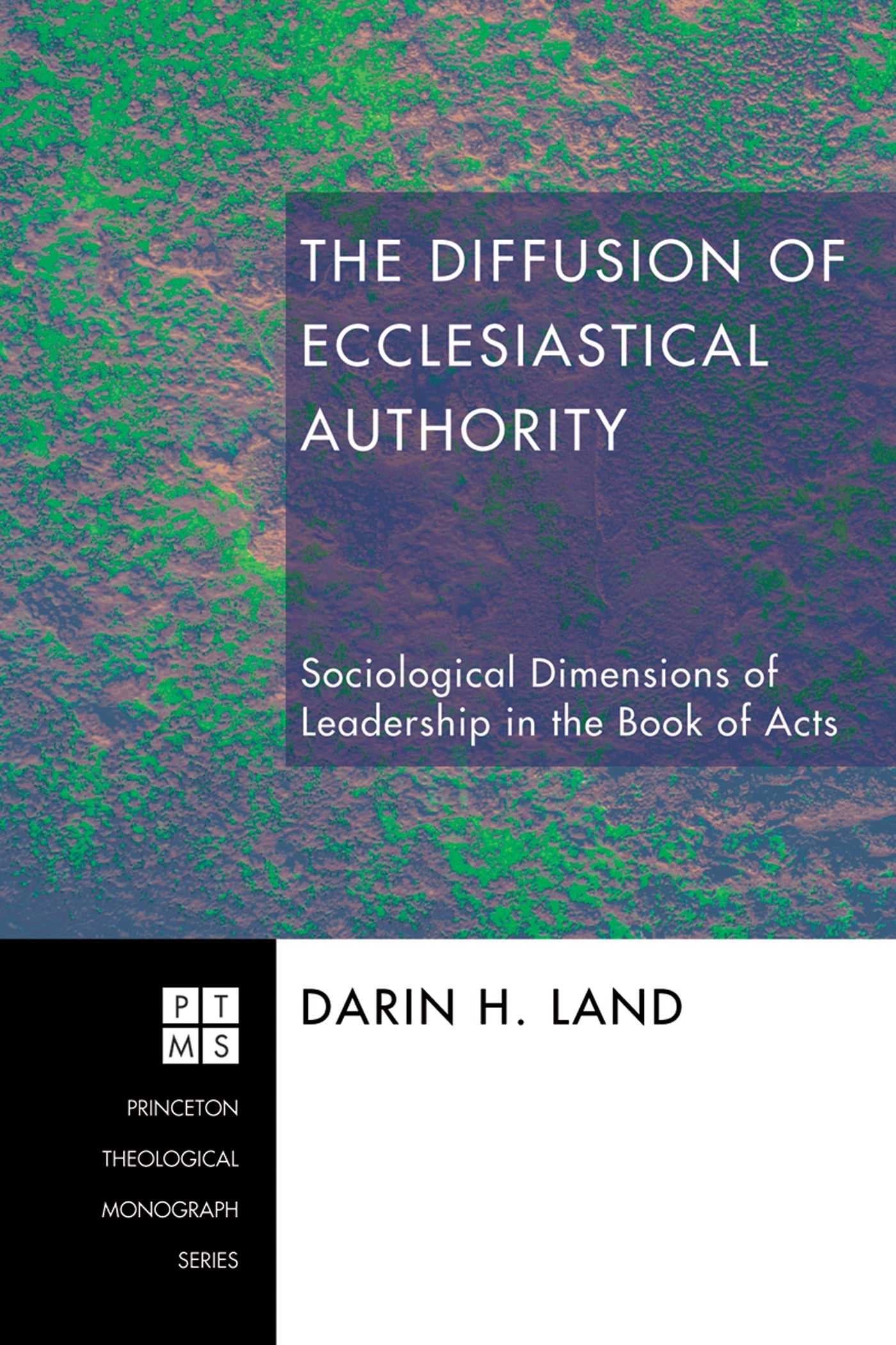 The Diffusion of Ecclesiastical Authority (Princeton Theological Monograph Series)