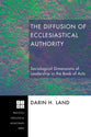 The Diffusion of Ecclesiastical Authority (Princeton Theological Monograph Series)