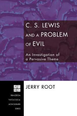 C. S. Lewis and a Problem of Evil: An Investigation of a Pervasive Theme (Princeton Theological Monograph Series)