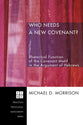 Who Needs a New Covenant? (Princeton Theological Monograph Series)