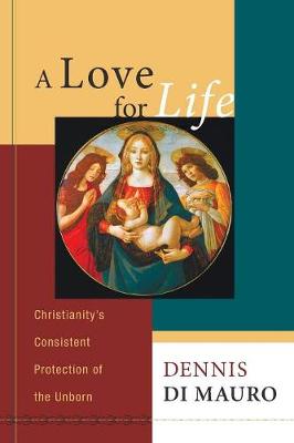 A Love For Life: Christianity's Consistent Protection of the Unborn