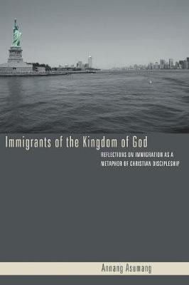 Immigrants of the Kingdom of God: Reflections on Immigration as a Metaphor of Christian Discipleship