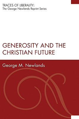 Generosity and the Christian Future (Traces Of Liberality: The George Newlands Reprint Series)