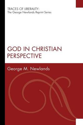 God in Christian Perspective (Traces Of Liberality: The George Newlands Reprint Series)