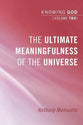 The Ultimate Meaningfulness of the Universe (#02 in Knowing God Series)