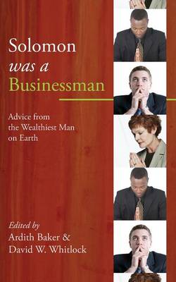 Solomon Was a Businessman: Advice From the Wealthiest Man on Earth
