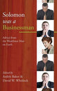 Solomon Was a Businessman: Advice From the Wealthiest Man on Earth