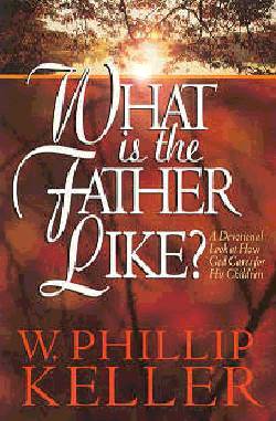 What is the Father Like?: A Devotional Look At How God Cares For His Children