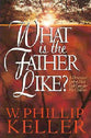 What is the Father Like?: A Devotional Look At How God Cares For His Children