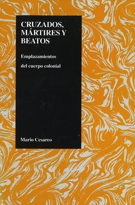 Cruzados, Martires Y Beatos: Emplazamientos Del Cuerpo Colonial (Spanish)