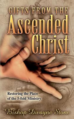 Gifts From the Ascended Christ: Restoring the Place of the Five-Fold Ministry