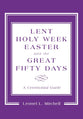 Lent, Holy Week, Easter, and the Great Fifty Days