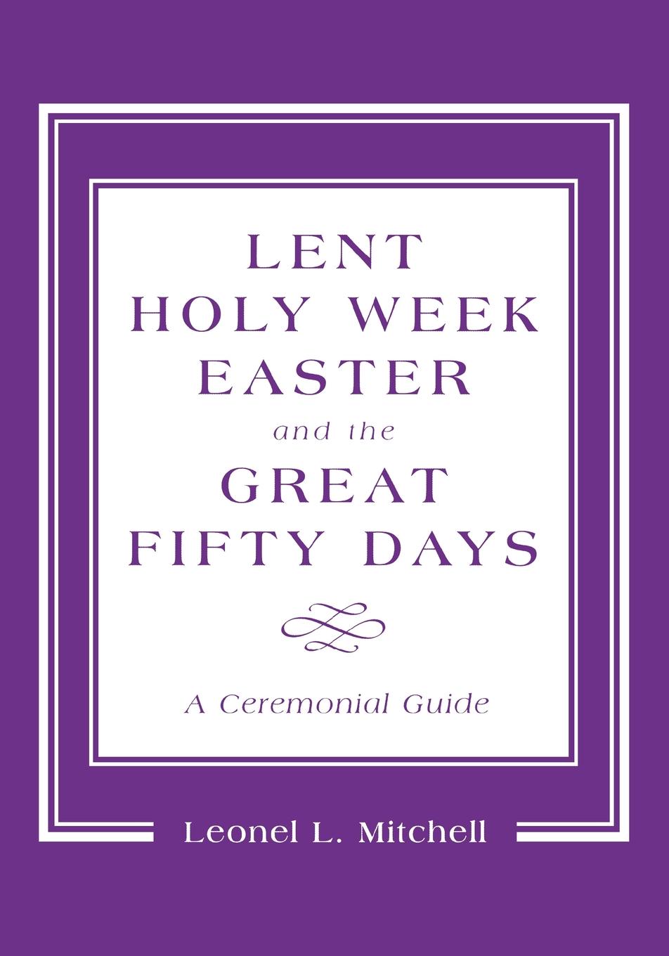 Lent, Holy Week, Easter, and the Great Fifty Days