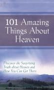 101 Amazing Things About Heaven