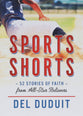 Sports Shorts: 52 Stories of Faith From All-Star Believers