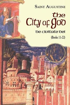 The City of God (Books 11-22) (Works Of Saint Augustine Series)