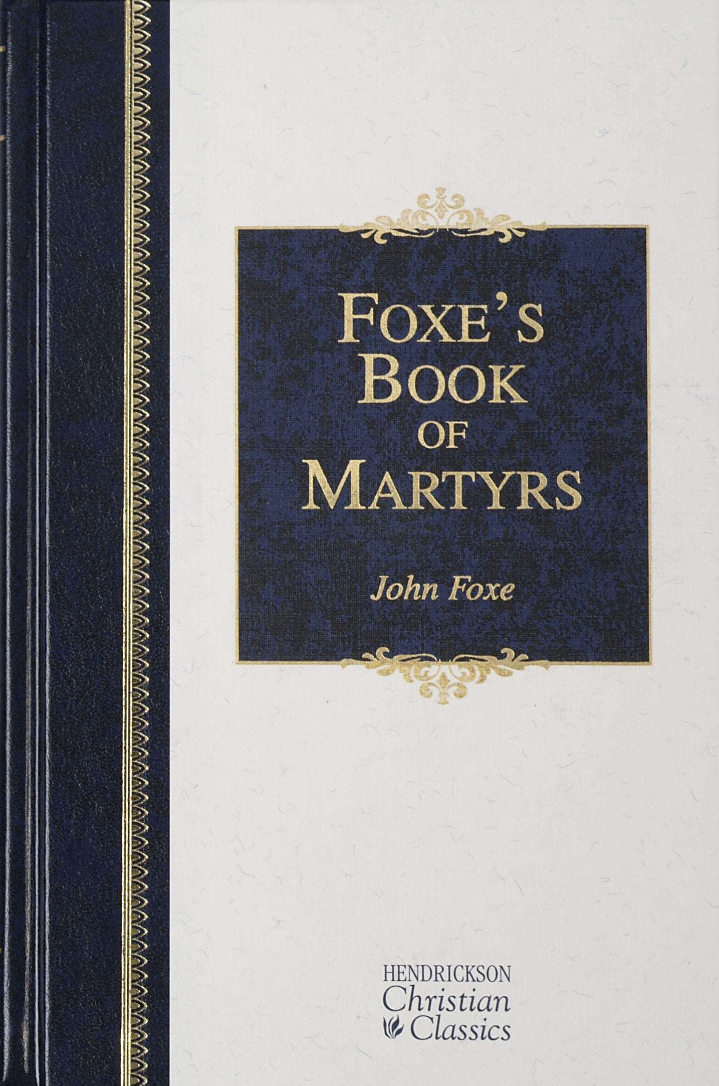 Foxe's Book of Martyrs (Hendrickson Christian Classics Series)