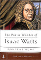 The Poetic Wonder of Isaac Watts (Long Line Of Godly Men Series)