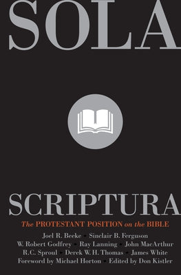 Sola Scriptura: The Protestant Position on the Bible (2nd Edition)