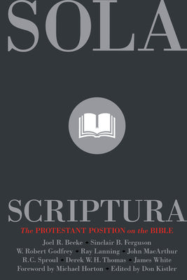 Sola Scriptura: The Protestant Position on the Bible (2nd Edition)