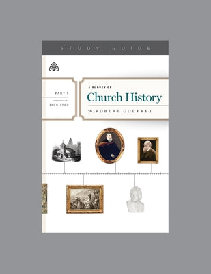 A Survey of Church History (Study Guide) (Part 5 A.d. 1800-1900)