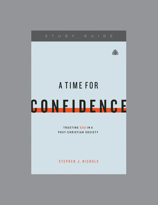 A Time For Confidence (Study Guide): Trusting God in a Post-Christian Society