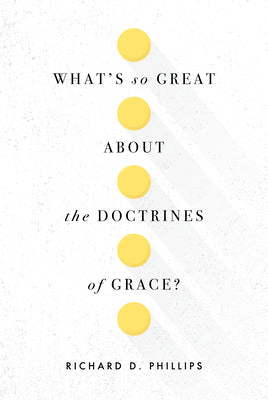 What's So Great About the Doctrines of Grace?