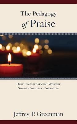 The Pedagogy of Praise: How Congregational Worship Shapes Christian Character