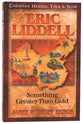 Eric Liddell - Something Greater Than Gold (Christian Heroes Then & Now Series)