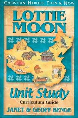 Lottie Moon Unit Study (Christian Heroes Then & Now Series)
