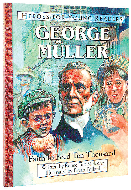 George Muller - Faith to Feed Ten Thousand (Heroes For Young Readers Series)