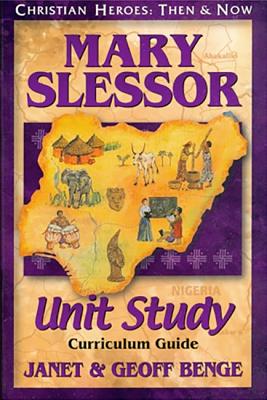 Mary Slessor Unit Study (Christian Heroes Then & Now Series)