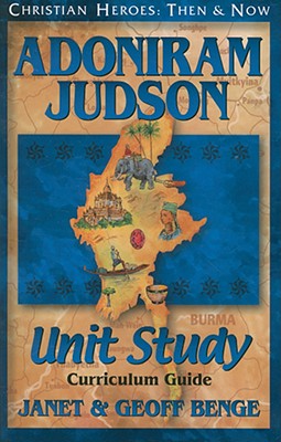 Adoniram Judson Unit Study Curriculum Guide (Christian Heroes Then & Now Series)