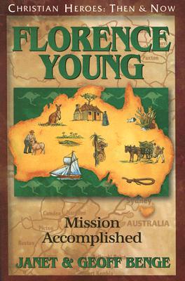 Florence Young - Mission Accomplished (Christian Heroes Then & Now Series)